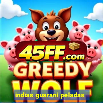 indias guarani peladas